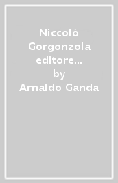 Niccolò Gorgonzola editore e libraio in Milano (1496-1536)