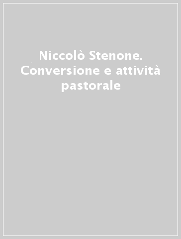 Niccolò Stenone. Conversione e attività pastorale