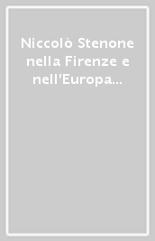 Niccolò Stenone nella Firenze e nell Europa del suo tempo. Mostra di documenti, manoscritti, opere nel 3º Centenario della morte