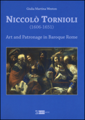 Niccolò Tornioli (1606-1651). Art and patronage in Baroque. Ediz. a colori