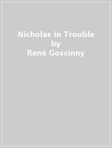 Nicholas in Trouble - René Goscinny - Jean-Jacques Sempé