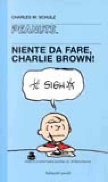 Niente da fare, Charlie Brown! - Charles Monroe Schulz