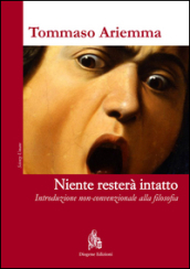 Niente resterà intatto. Introduzione non-convenzionale alla filosofia