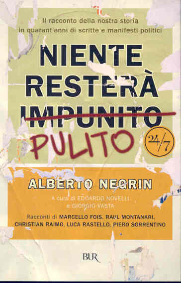 Niente resterà pulito. Il racconto della nostra storia in quarant'anni di scritte e manifesti politici - Alberto Negrin