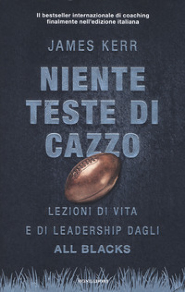 Niente teste di cazzo. Lezioni di vita e di leadership dagli All Blacks - James Kerr