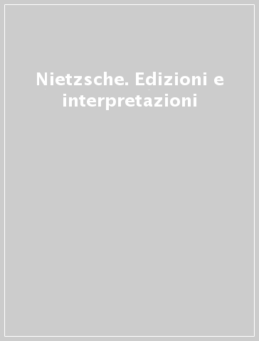 Nietzsche. Edizioni e interpretazioni