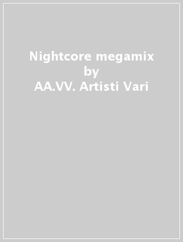 Nightcore megamix - AA.VV. Artisti Vari