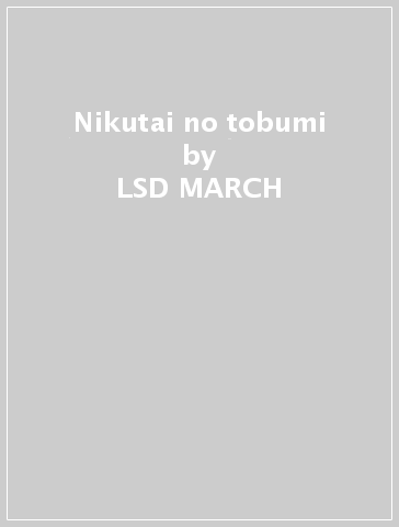 Nikutai no tobumi - LSD MARCH