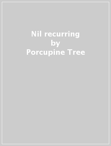 Nil recurring - Porcupine Tree