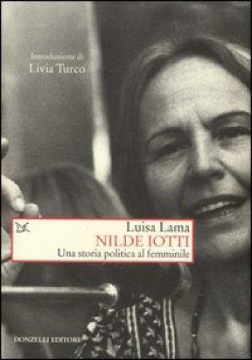 Nilde Iotti. Una storia politica al femminile - Luisa Lama