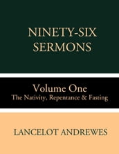 Ninety-Six Sermons: Volume One: The Nativity, Repentance & Fasting