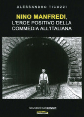 Nino Manfredi, l eroe positivo della commedia all italiana. Nuova ediz.