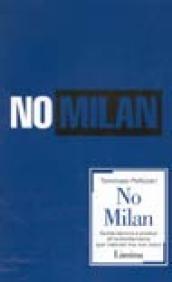 No Milan. Guida teorico e pratica all antimilanismo (per interisti ma non solo)