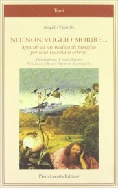 No. Non voglio morire. Appunti di un medico di famiglia per una vecchiaia serena