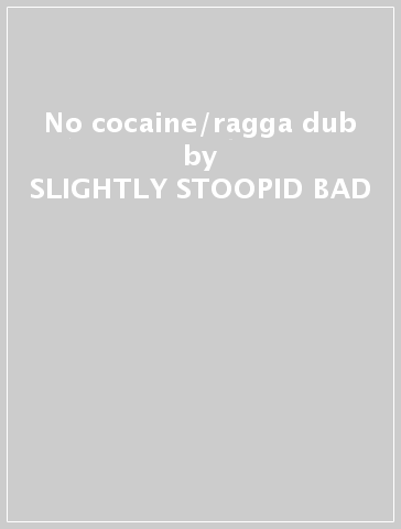 No cocaine/ragga dub - SLIGHTLY STOOPID-BAD