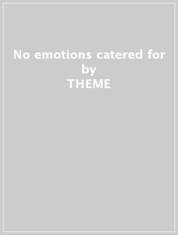 No emotions catered for - THEME