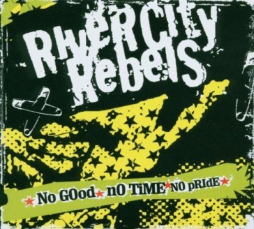 No good time no pride - RIVER CITY REBELS