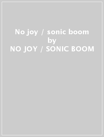 No joy / sonic boom - NO JOY / SONIC BOOM