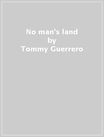 No man's land - Tommy Guerrero