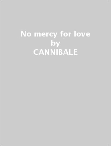 No mercy for love - CANNIBALE