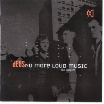 No more loud music - Deus