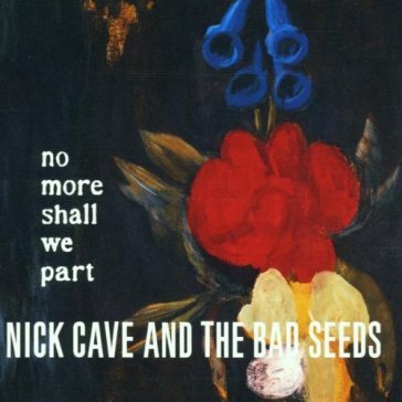 No more shall we part - NICK & THE BAD CAVE