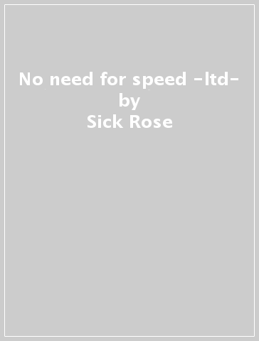 No need for speed -ltd- - Sick Rose