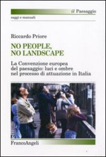 No people, no landscape. La Convenzione europea del paesaggio: luci e ombre nel processo di attuazione in Italia - Riccardo Priore