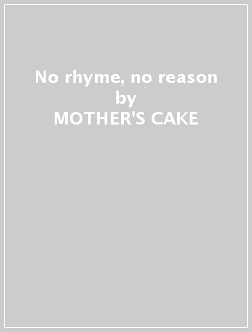 No rhyme, no reason - MOTHER