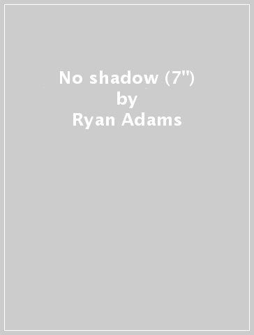 No shadow (7") - Ryan Adams