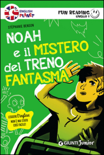 Noah e il mistero del treno fantasma. Primo livello. Fun reading - Stèphanie Benson