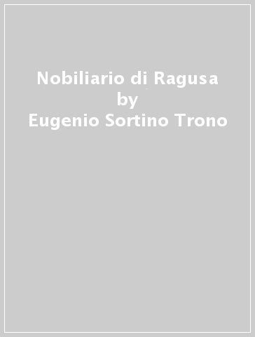 Nobiliario di Ragusa - Eugenio Sortino-Trono