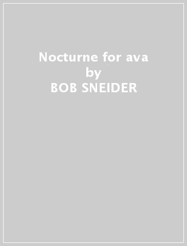 Nocturne for ava - BOB SNEIDER