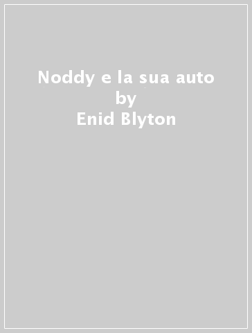 Noddy e la sua auto - Enid Blyton