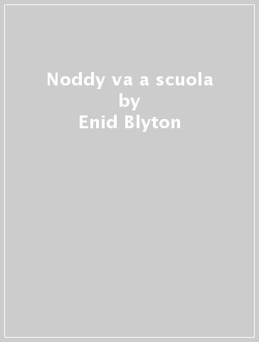 Noddy va a scuola - Enid Blyton
