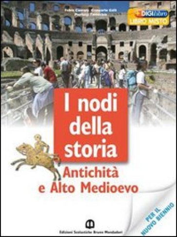 Nodi della storia. Antichità e alto Medioevo. Per le Scuole superiori. Con CD Audio. Con CD-ROM - Fabio Carrara - Giancarlo Galli - Gianluigi Tavecchio