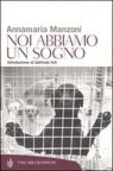 Noi abbiamo un sogno. Riflessioni ed emozioni nel rispetto degli animali - Annamaria Manzoni