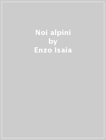 Noi alpini - Enzo Isaia