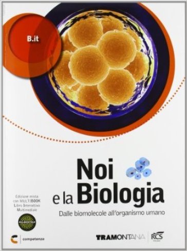 Noi e la biologia. Dalle molecole all'organismo umano. Per le Scuole superiori. Con DVD. Con e-book. Con espansione online - It B