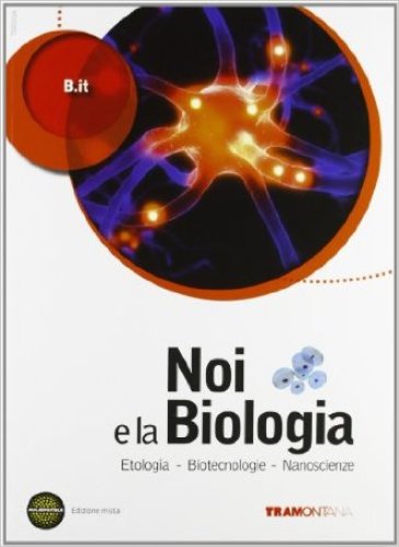 Noi e la biologia. Per le Scuole superiori. Con espansione online. 3: Biotecnologie-Nanoscienze-Etologia - B.It