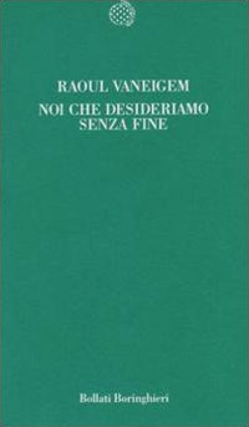 Noi che desideriamo senza fine - Raoul Vaneigem