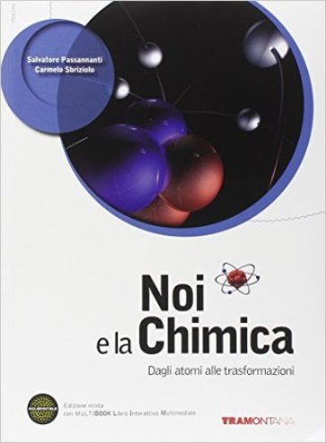 Noi e la chimica. Dagli atomi alle trasformazioni. Per le Scuole superiori. Con DVD. Con e-book. Con espansione online - Salvatore Passananti - Carmelo Sbriziolo