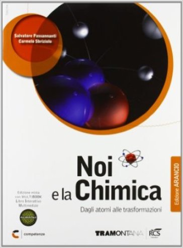 Noi e la chimica. Dagli atomi alle trasformazioni. Ediz. arancio. Per le Scuole superiori. Con DVD. Con e-book. Con espansione online - Salvatore Passananti - Carmelo Sbriziolo