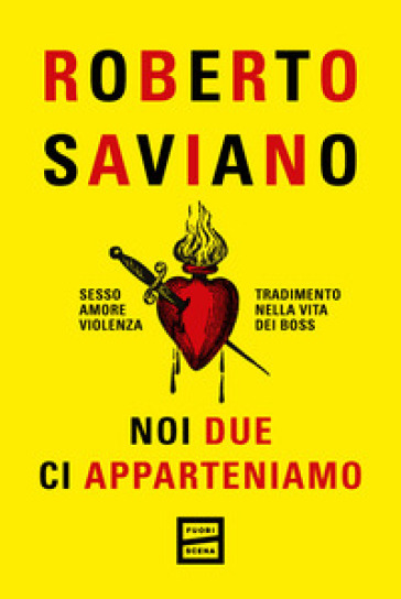 Noi due ci apparteniamo. Sesso, amore, violenza, tradimento nella vita dei boss - Roberto Saviano