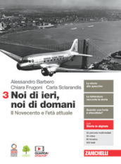 Noi di ieri, noi di domani. Per le Scuole superiori. Con e-book. Con espansione online. Vol. 3: Il Novecento e l età attuale