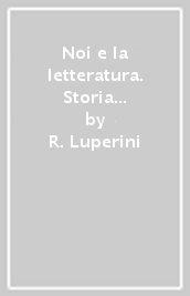 Noi e la letteratura. Storia antologia della letteratura italiana nel quadro della civiltà europee. Antologia della commedia. Per le Scuole superiori. Con e-book. Con espansione online