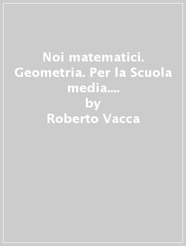 Noi matematici. Geometria. Per la Scuola media. Con e-book. Con espansione online. 2. - Roberto Vacca - Bruno Artuso - Claudia Bezzi