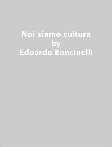 Noi siamo cultura - Edoardo Boncinelli