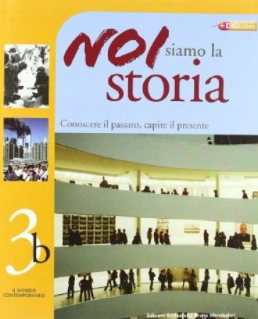 Noi siamo la storia. Per la Scuola media. 3: Il mondo contemporaneo