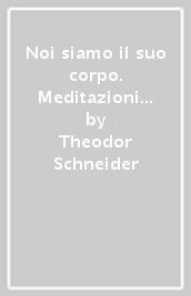 Noi siamo il suo corpo. Meditazioni sull eucaristia